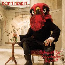 Admiral Sir Cloudesley Shovell : Don't Heart It... Fear It !